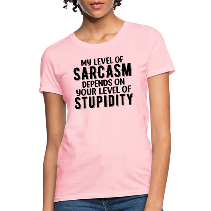 My Level of Sarcasm Depends on You Level of Stupidity Women's Contoured T-Shirt - pink