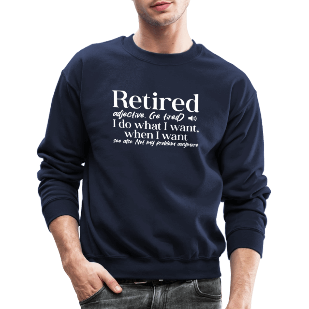 Retired (I Do What I Want When I Want) Sweatshirt Color: royal blue