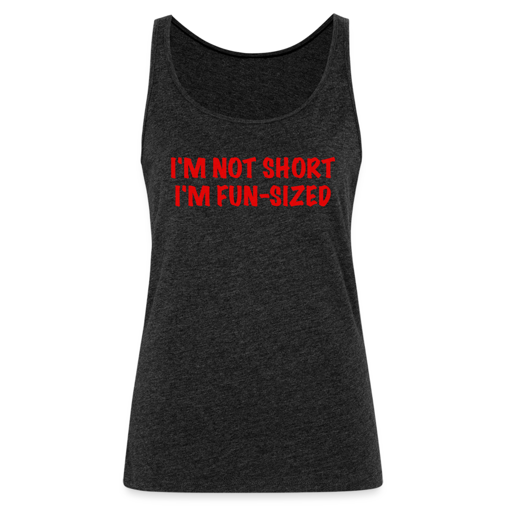 I'm Not Short I'm Fun Sized Women’s Premium Tank Top (Funny Graphic Tee) - charcoal grey