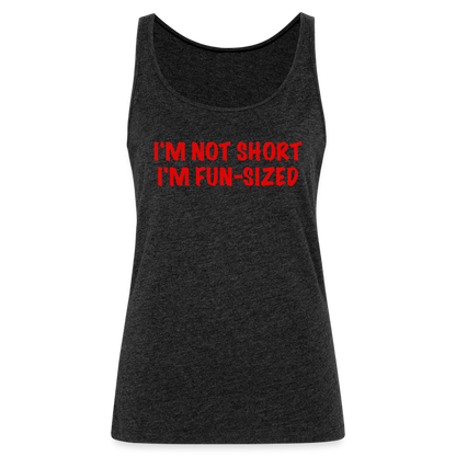 I'm Not Short I'm Fun Sized Women’s Premium Tank Top (Funny Graphic Tee) - charcoal grey