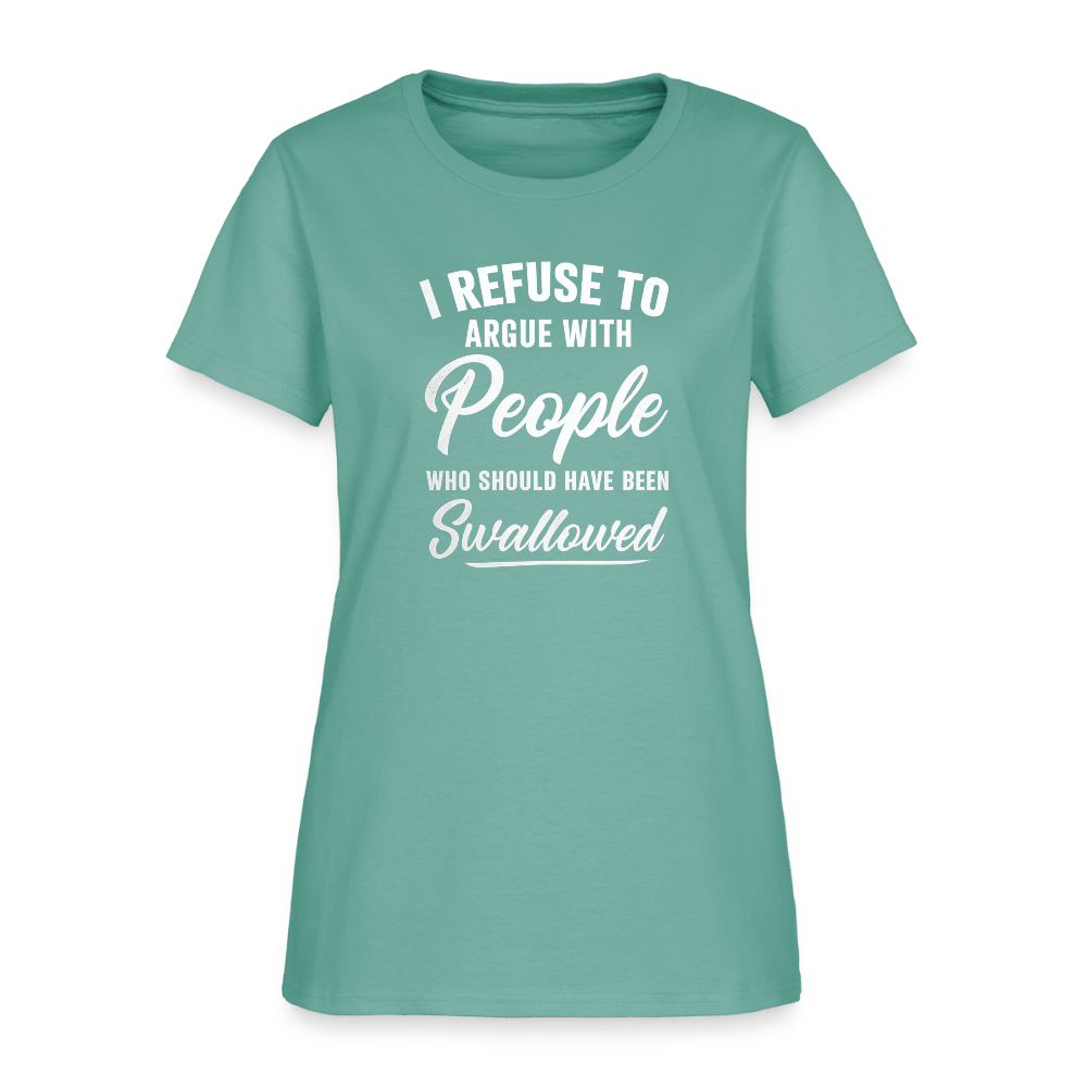 I Refuse To Argue With People Who Should Have Been Swallowed Women's T-Shirt (Adult Humor) - aquatic