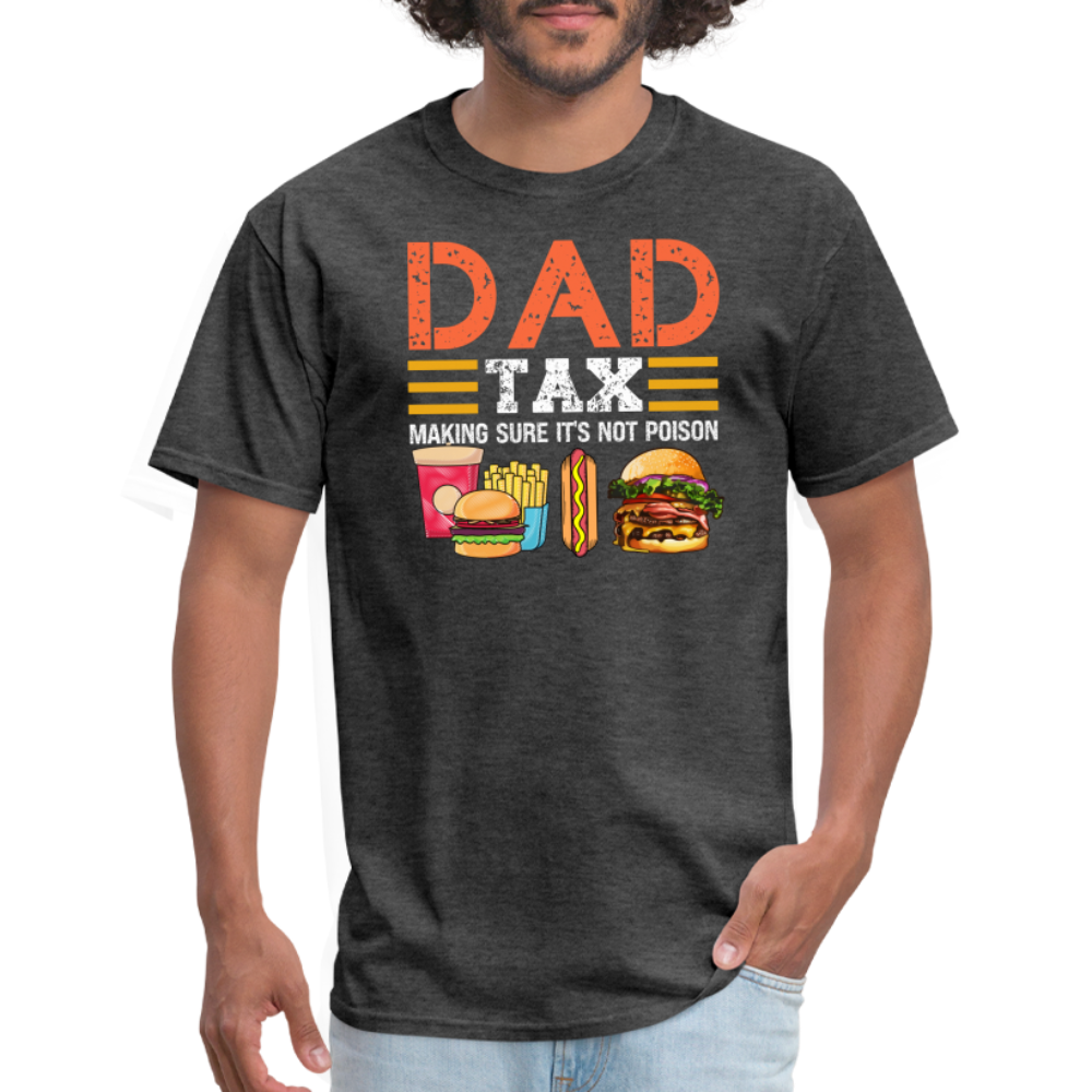 Dad Tax (Making Sure It's Not Poison) T-Shirt - heather black