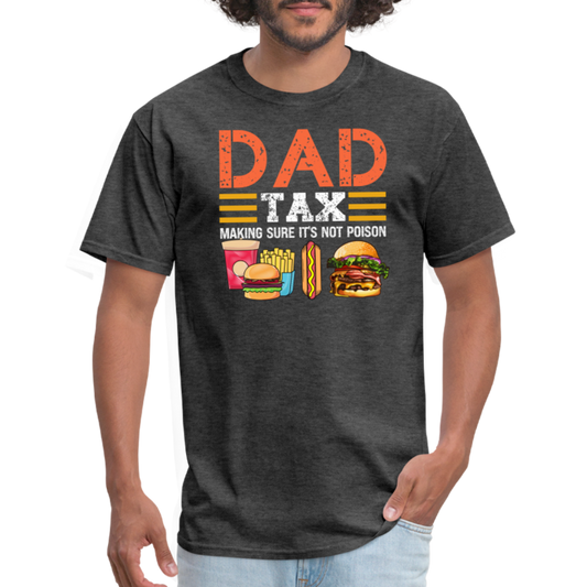 Dad Tax (Making Sure It's Not Poison) T-Shirt - heather black