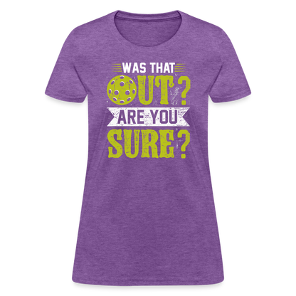 Was That Out Are You Sure (Pickleball) Women's Contoured T-Shirt - purple heather