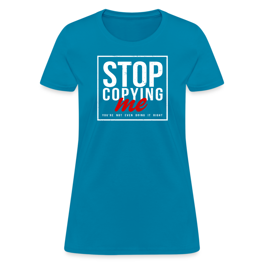 Stop Copying Me You're Not Even Doing It Right Women's T-Shirt Color: black