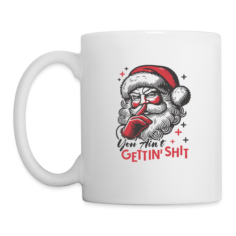 Santa Says You Ain't Gettin' Shit (Naughty Christmas) Coffee Mug - white