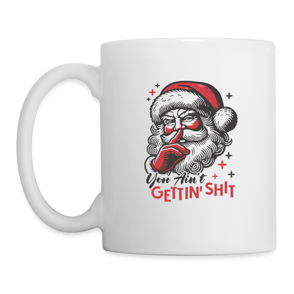 Santa Says You Ain't Gettin' Shit (Naughty Christmas) Coffee Mug - white