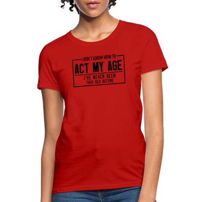 I Don't Know How To Act My Age Women's T-Shirt - red