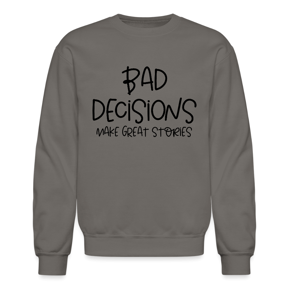 Bad Decisions Make Great Stories Sweatshirt Color: asphalt gray