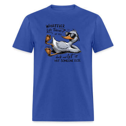 Whatever Life Throws At You, Duck Let It Hit Someone Else T-Shirt - royal blue