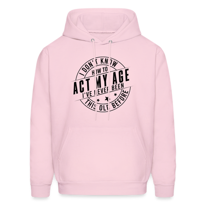 Act My Age, I've Never This Old Before Hoodie - pale pink