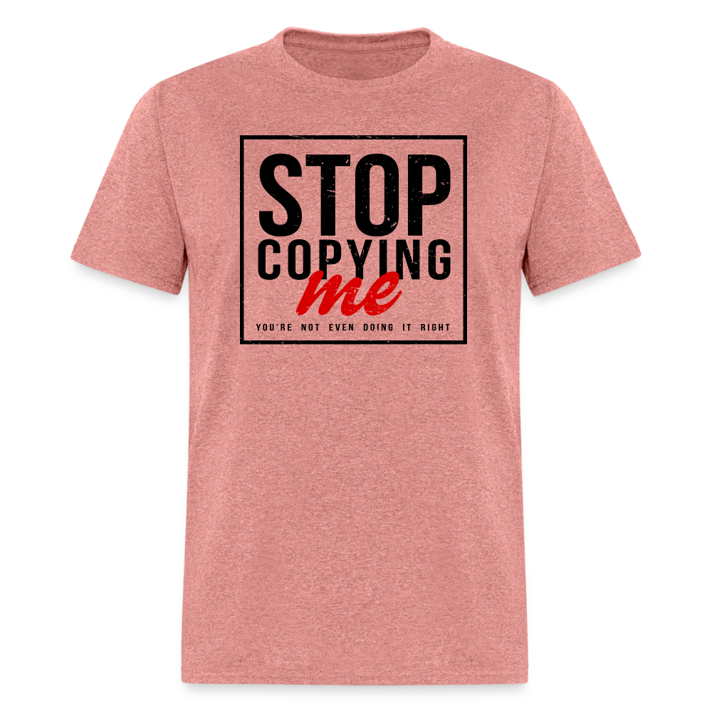 Stop Copying Me T-Shirt - heather mauve