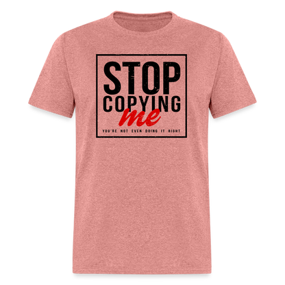 Stop Copying Me T-Shirt - heather mauve