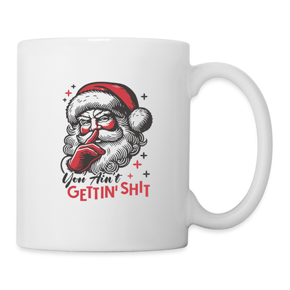 Santa Says You Ain't Gettin' Shit (Naughty Christmas) Coffee Mug - white