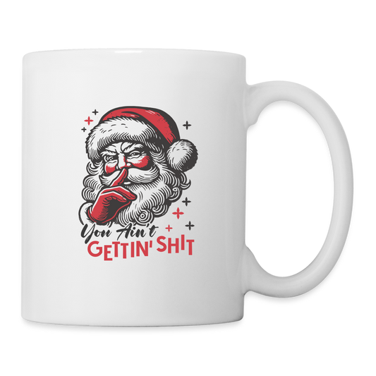 Santa Says You Ain't Gettin' Shit (Naughty Christmas) Coffee Mug - white