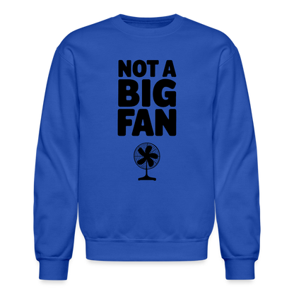 Not A Big Fan (Funny, Sarcasm) Sweatshirt - royal blue