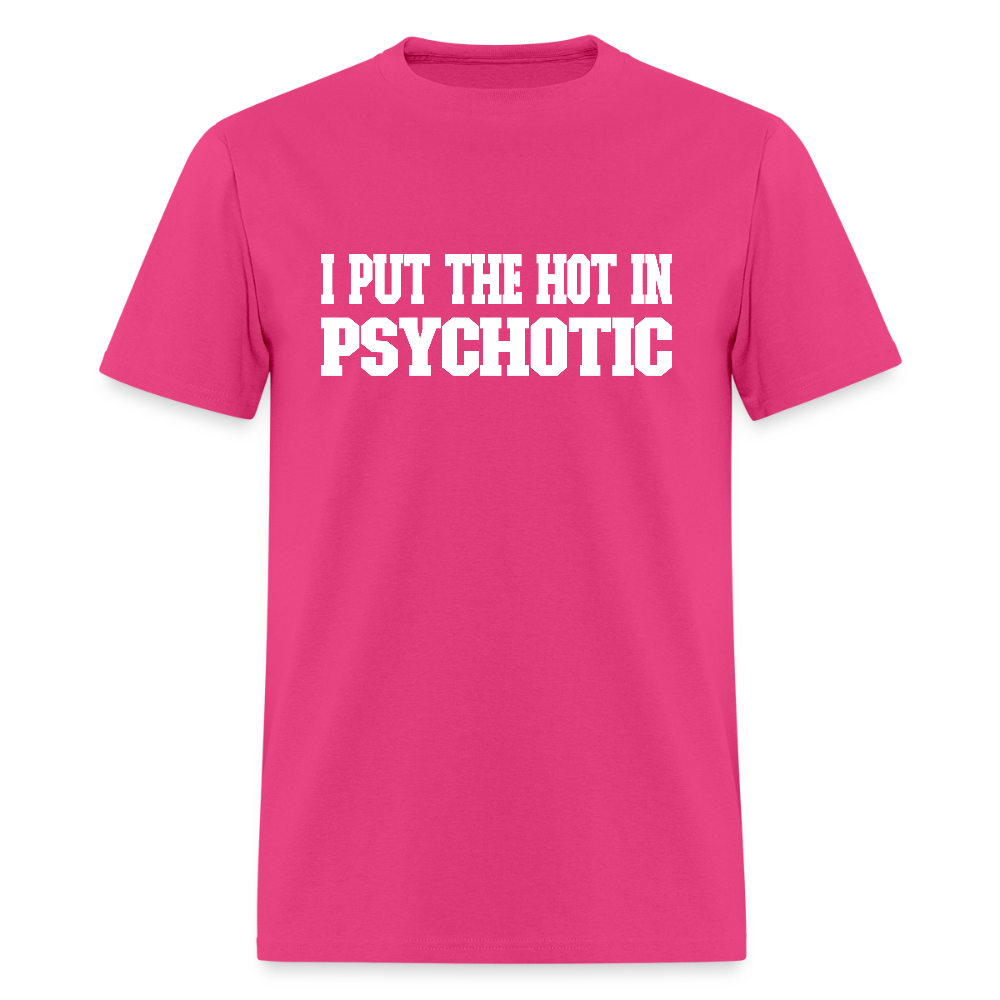 I Put The HOT in PsycHOTic Classic T-Shirt (White Letters) - fuchsia