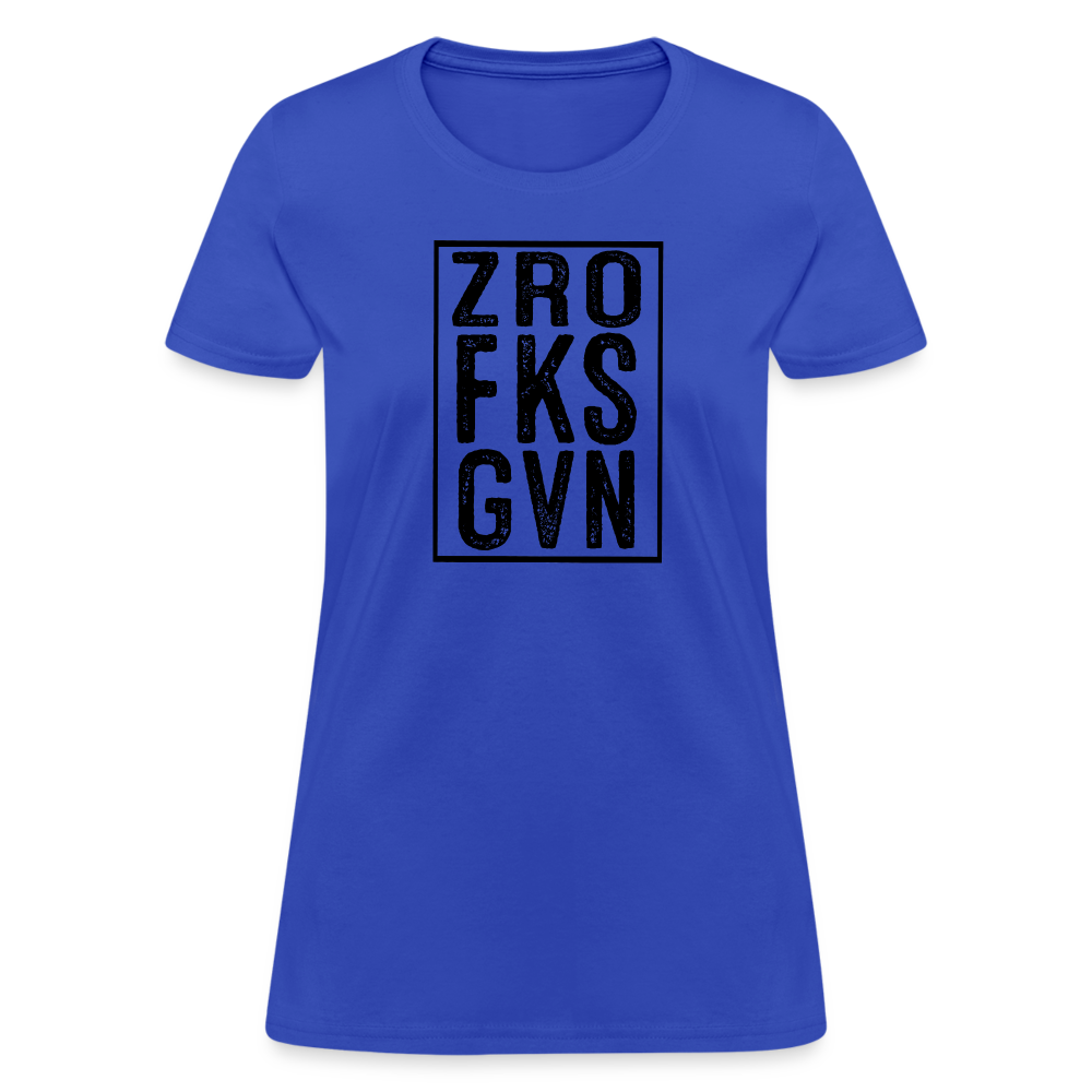 Zero Fucks Given (ZRO FKS GVN) Women's Contoured T-Shirt - royal blue