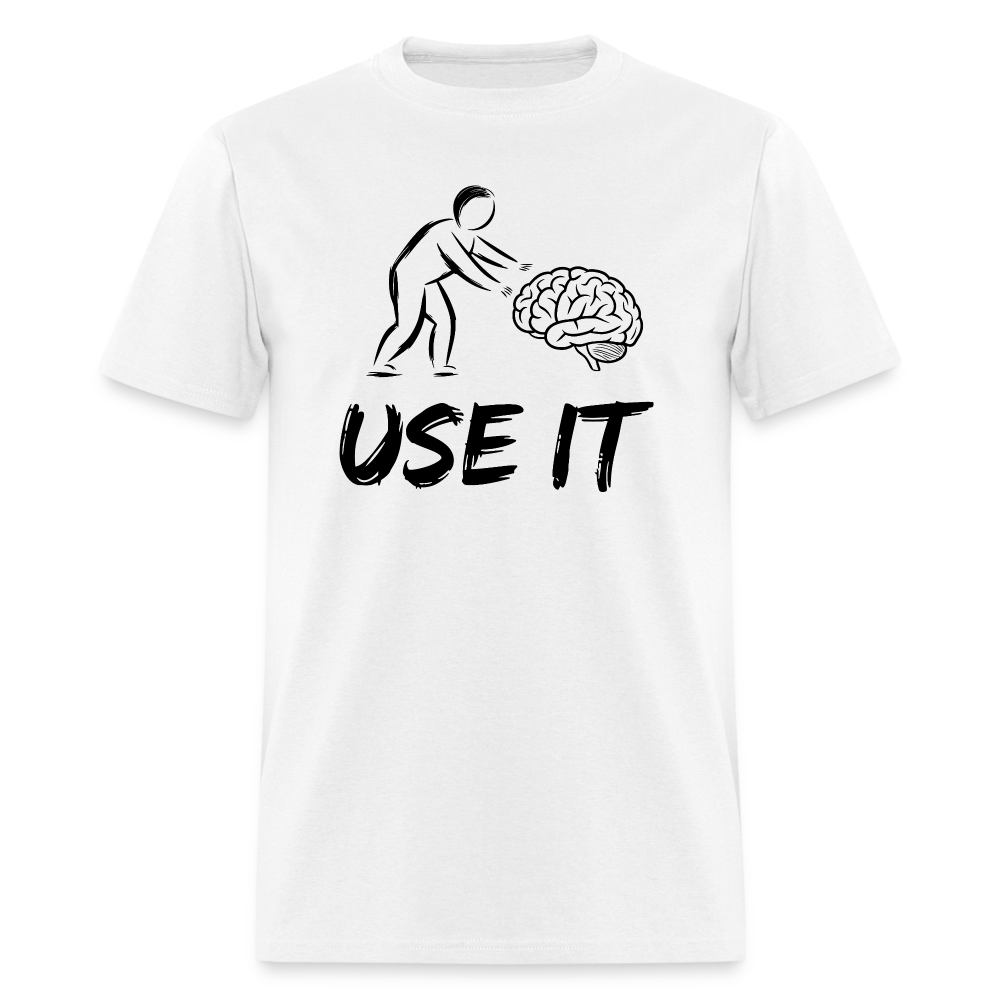 Funny You Have A Brain Use It (Sarcastic Humor) T-Shirt - white