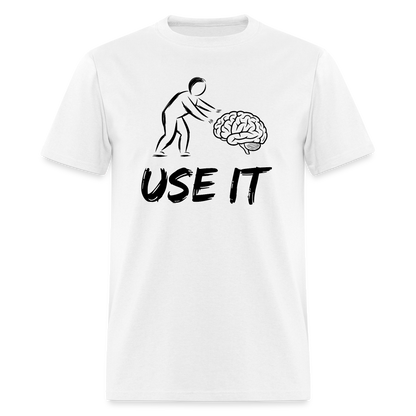 Funny You Have A Brain Use It (Sarcastic Humor) T-Shirt - white