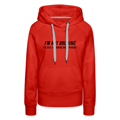 I'm Not Arguing I'm Just Explaining Why I'm Right Women’s Premium Hoodie - red