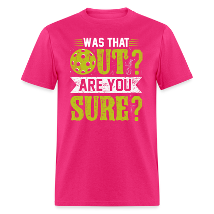 Was That Out Are You Sure (Pickleball) T-Shirt - fuchsia