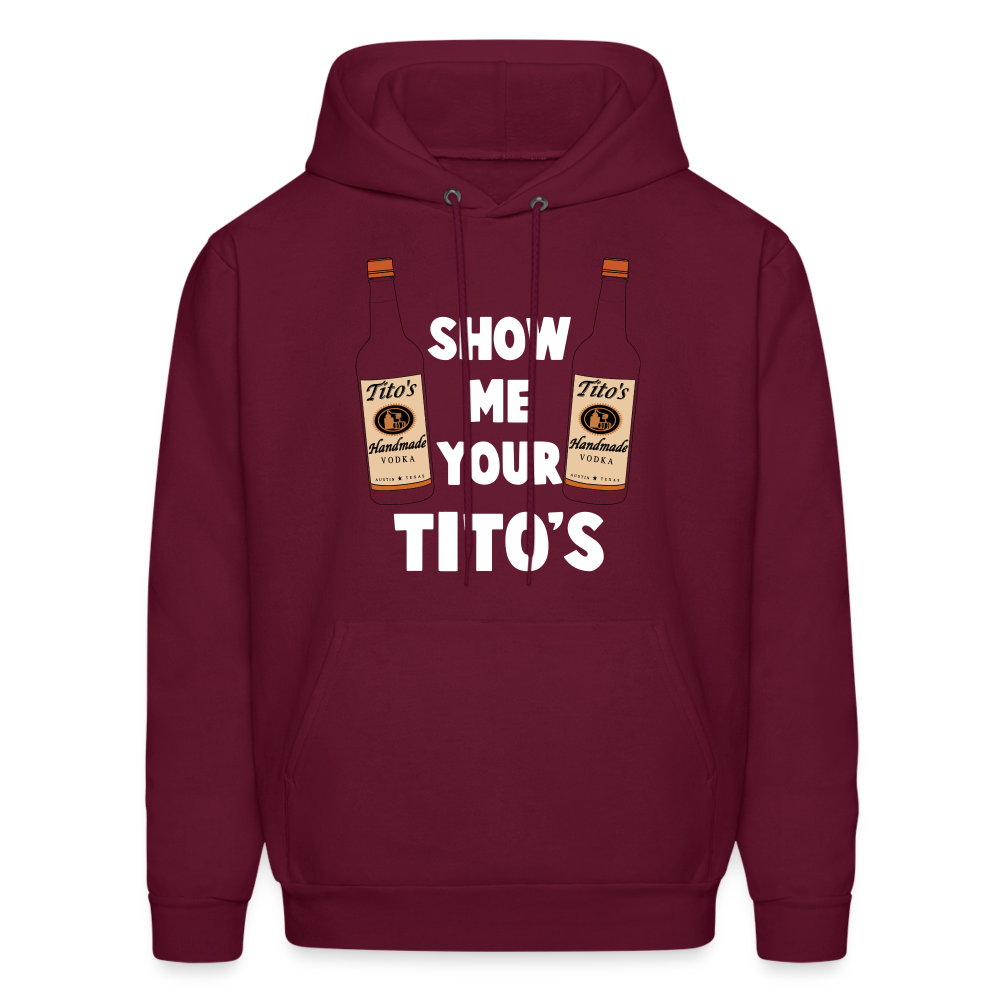 Show Me Your Tito's (Handmade Vodka) Hoodie - burgundy