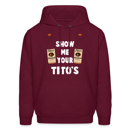 Show Me Your Tito's (Handmade Vodka) Hoodie - burgundy