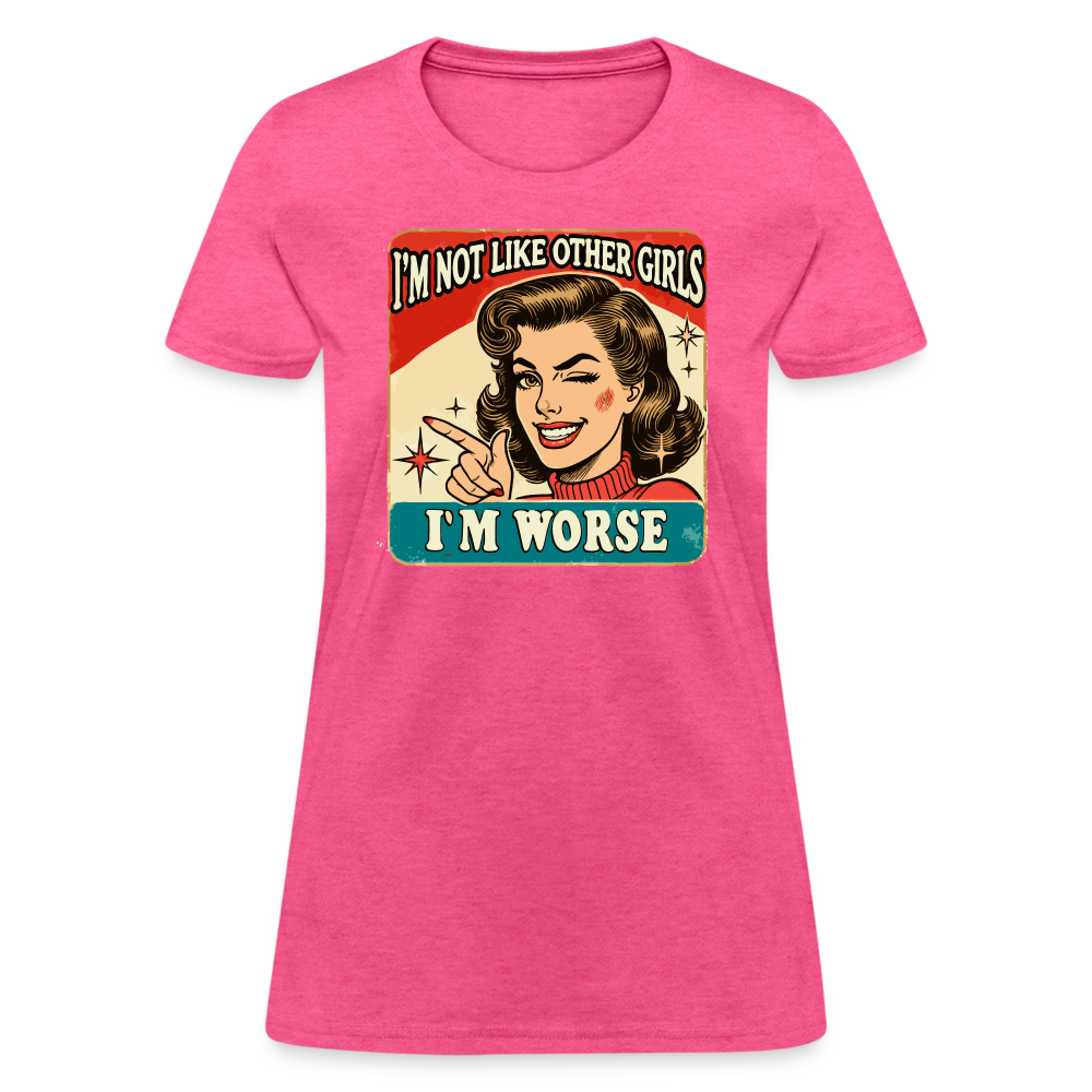 I'm Not Like Other Girls I'm Worse Women's T-Shirt - heather pink