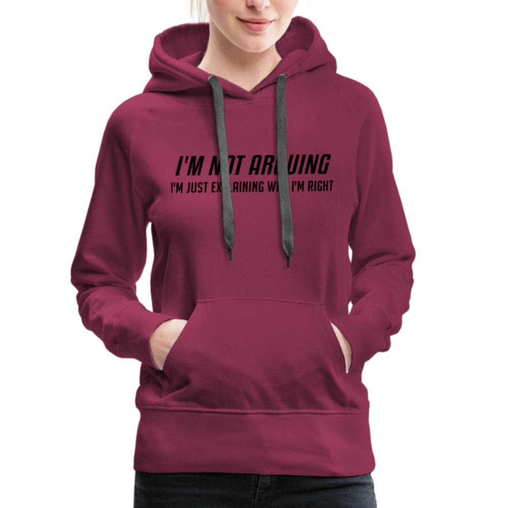 I'm Not Arguing I'm Just Explaining Why I'm Right Women’s Premium Hoodie - burgundy