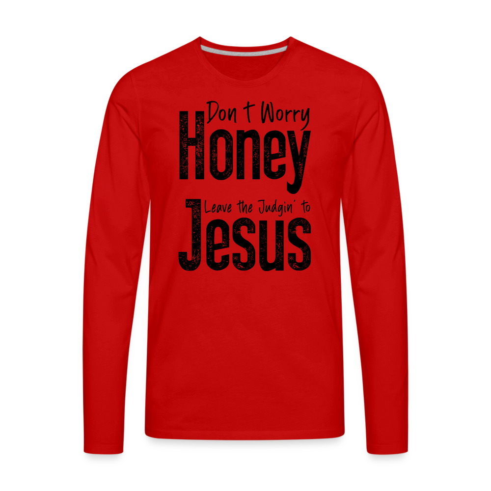 Don't Worry Honey Leave the Judgin' to Jesus Men's Premium Long Sleeve T-Shirt - red