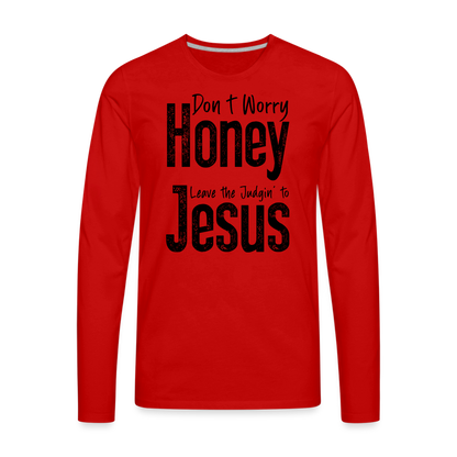 Don't Worry Honey Leave the Judgin' to Jesus Men's Premium Long Sleeve T-Shirt - red