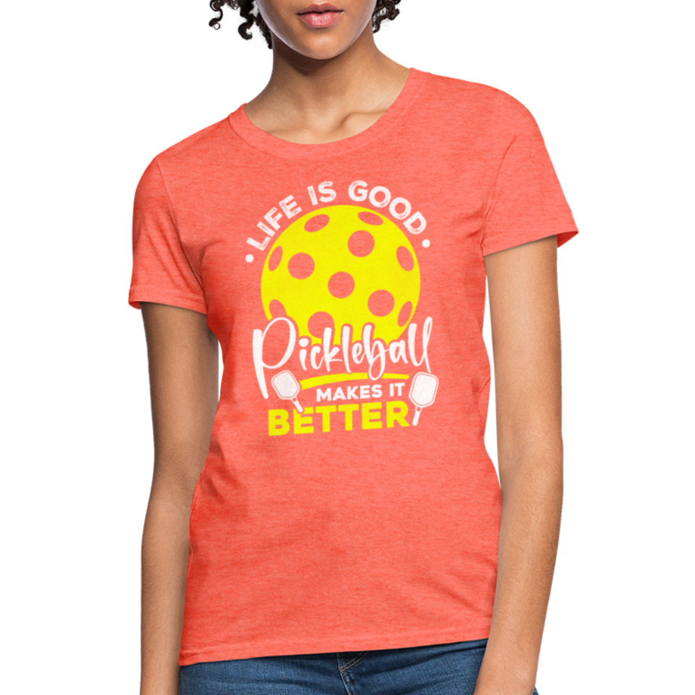 Life Is Good Pickleball Makes It Better Women's Contoured T-Shirt - heather coral