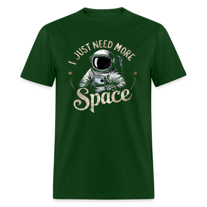 I Just Need More Space (Sarcastic Astronaut)  T-Shirt - forest green