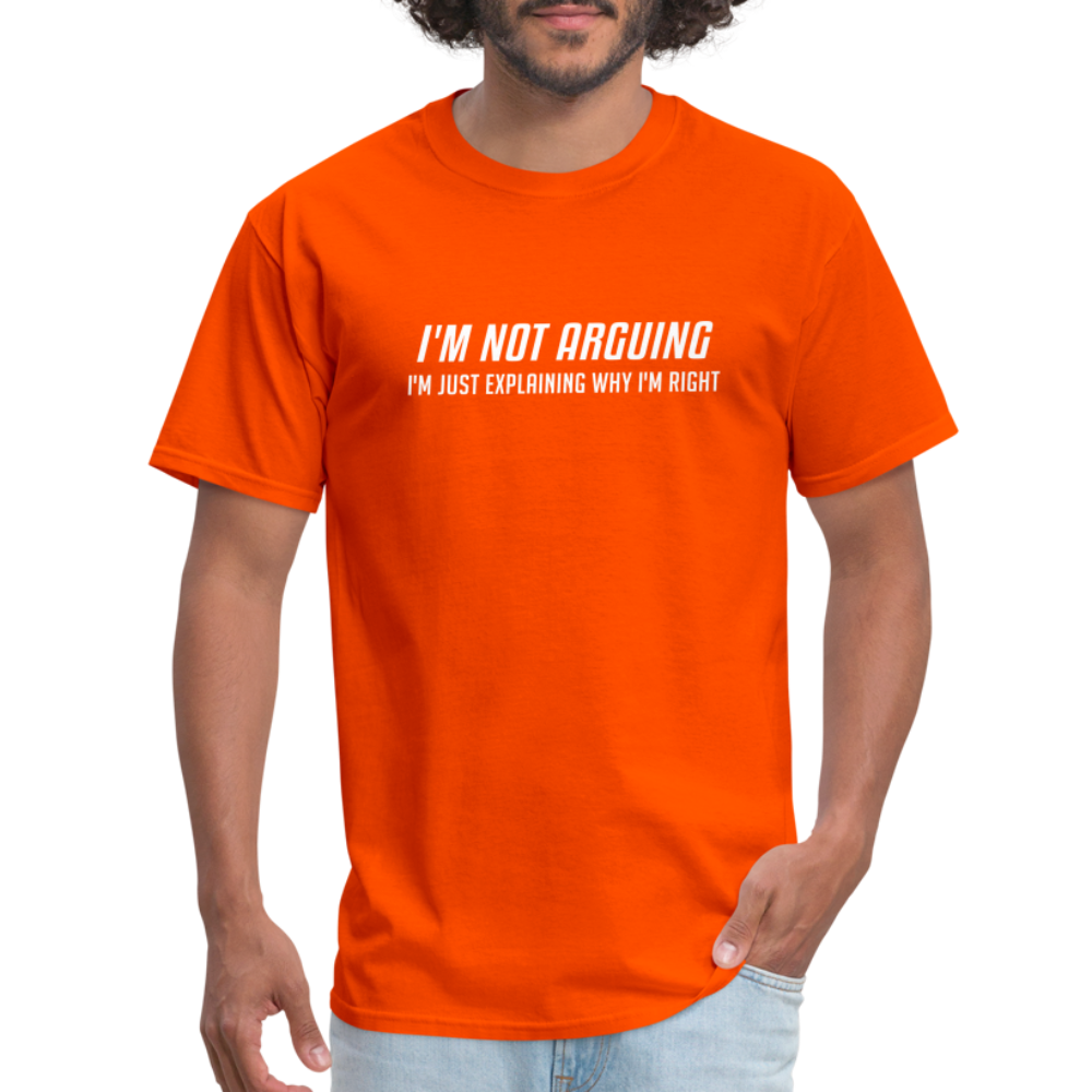 I'm Not Arguing I'm Just Explaining Why I'm Right T-Shirt - orange