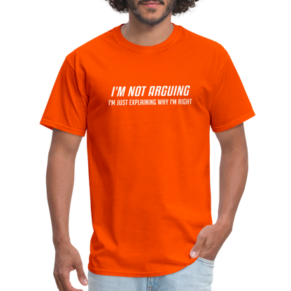 I'm Not Arguing I'm Just Explaining Why I'm Right T-Shirt - orange