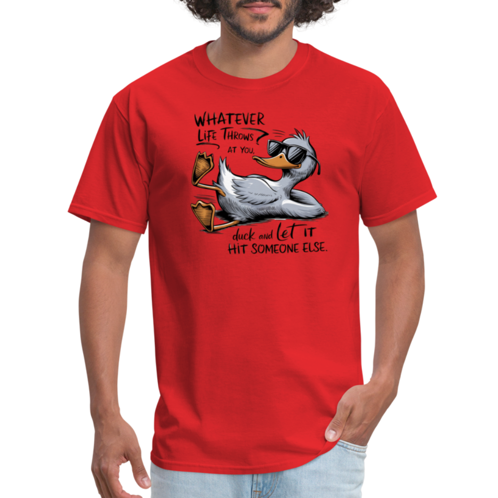 Whatever Life Throws At You, Duck Let It Hit Someone Else T-Shirt - red