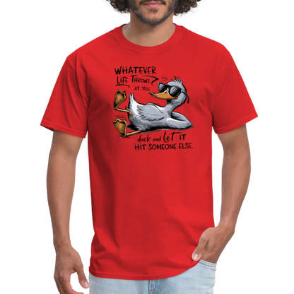 Whatever Life Throws At You, Duck Let It Hit Someone Else T-Shirt - red