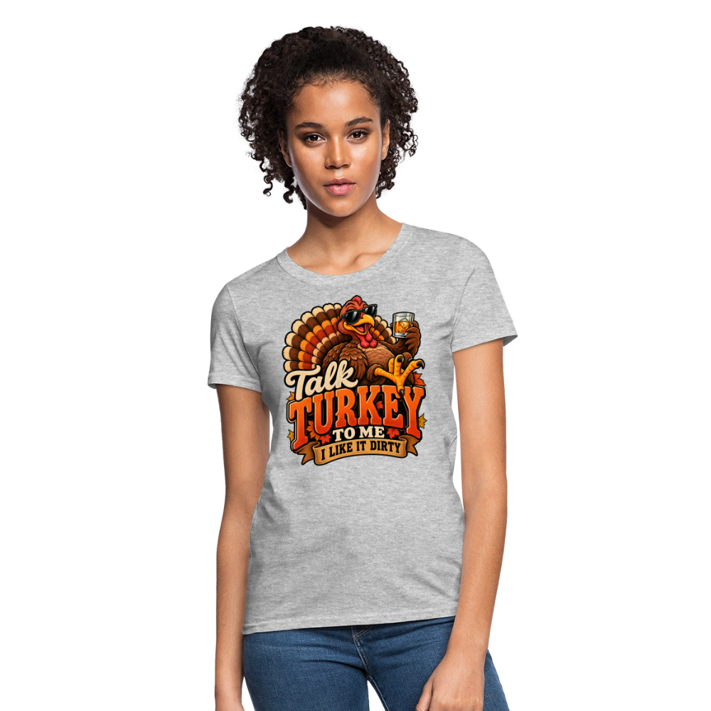 Talk Turkey to Me – I Like It Dirty Women’s T-Shirt - heather gray