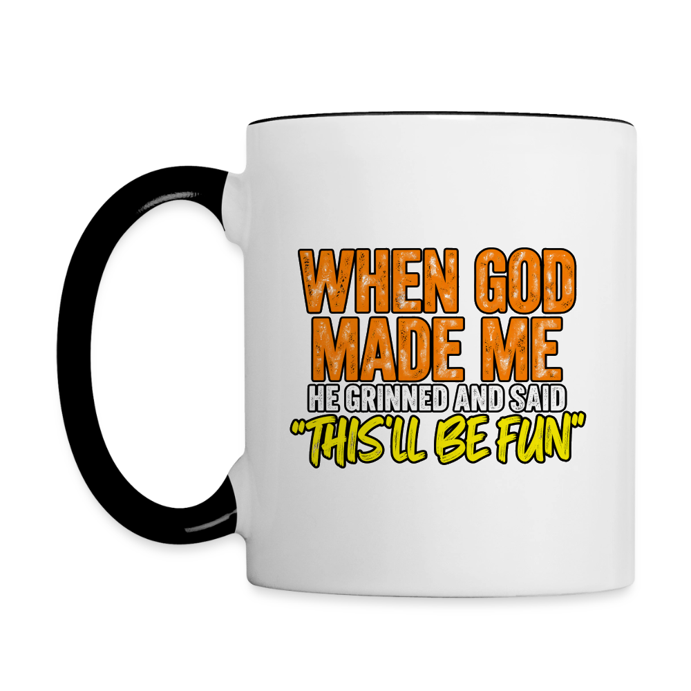 When God Made Me, He Grinned and Said, ‘This Will Be Fun' - Funny Coffee Mug Color: white/black