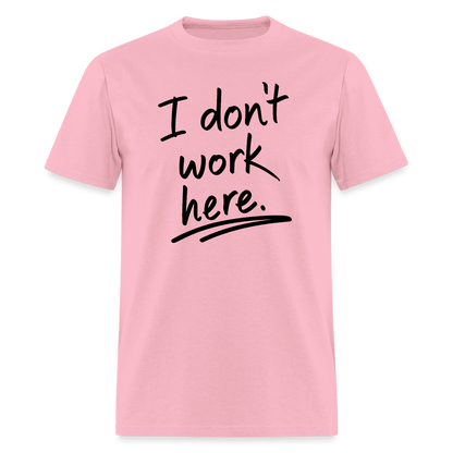 I Don't Work Here T-Shirt - pink