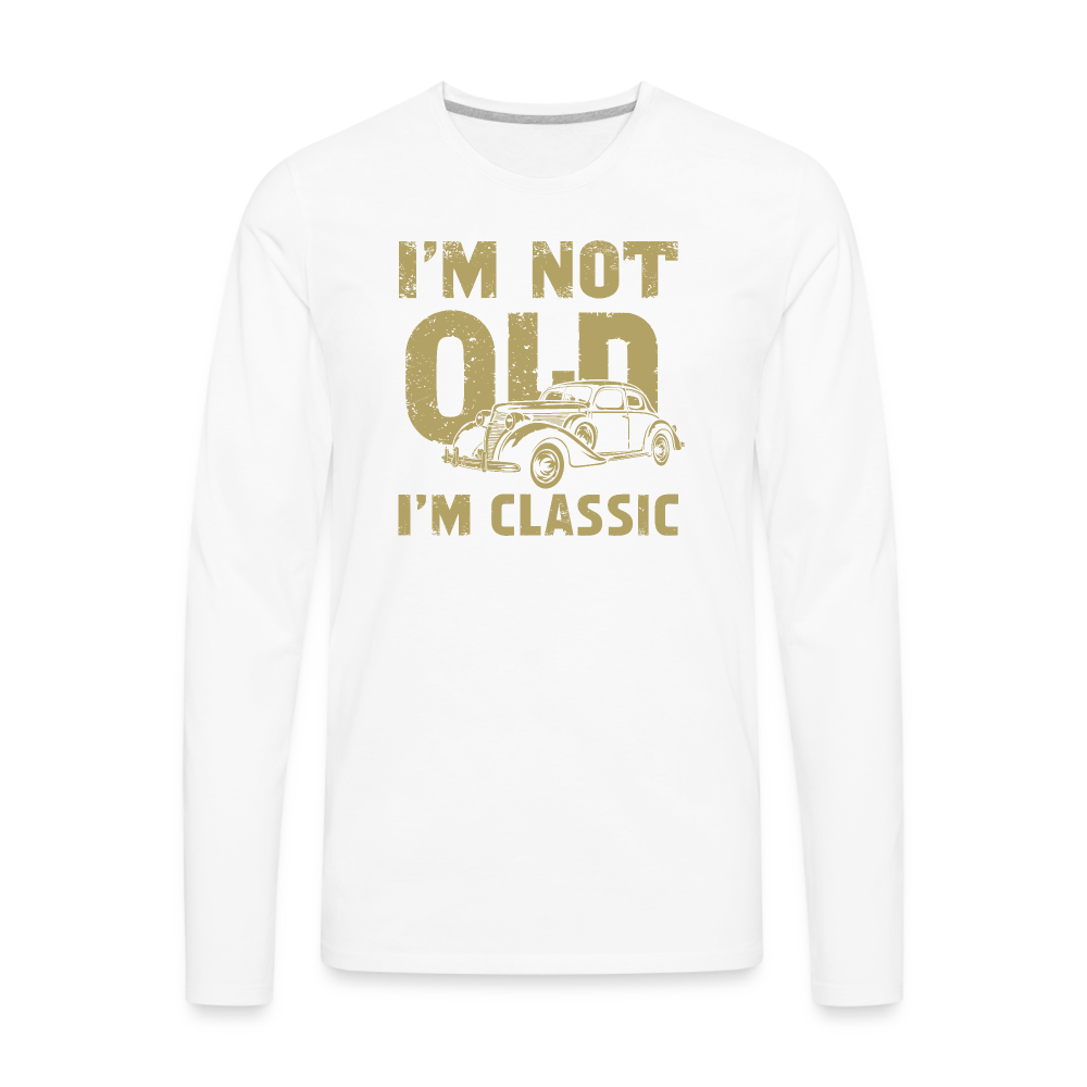 I'm Not Old I'M Classic Men's Premium Long Sleeve T-Shirt - white