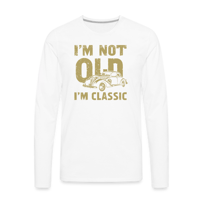 I'm Not Old I'M Classic Men's Premium Long Sleeve T-Shirt - white