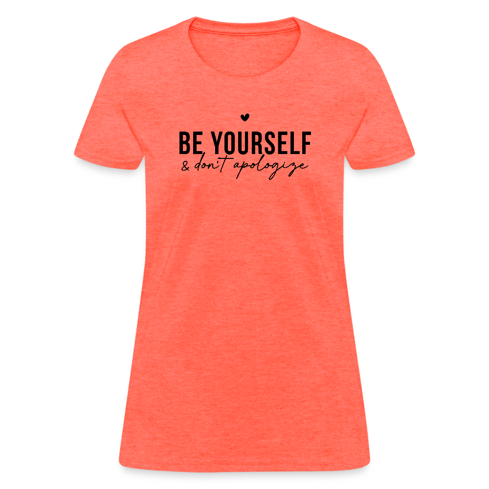 Be Yourself Don’t Apologize Women’s Motivational Tee - heather coral