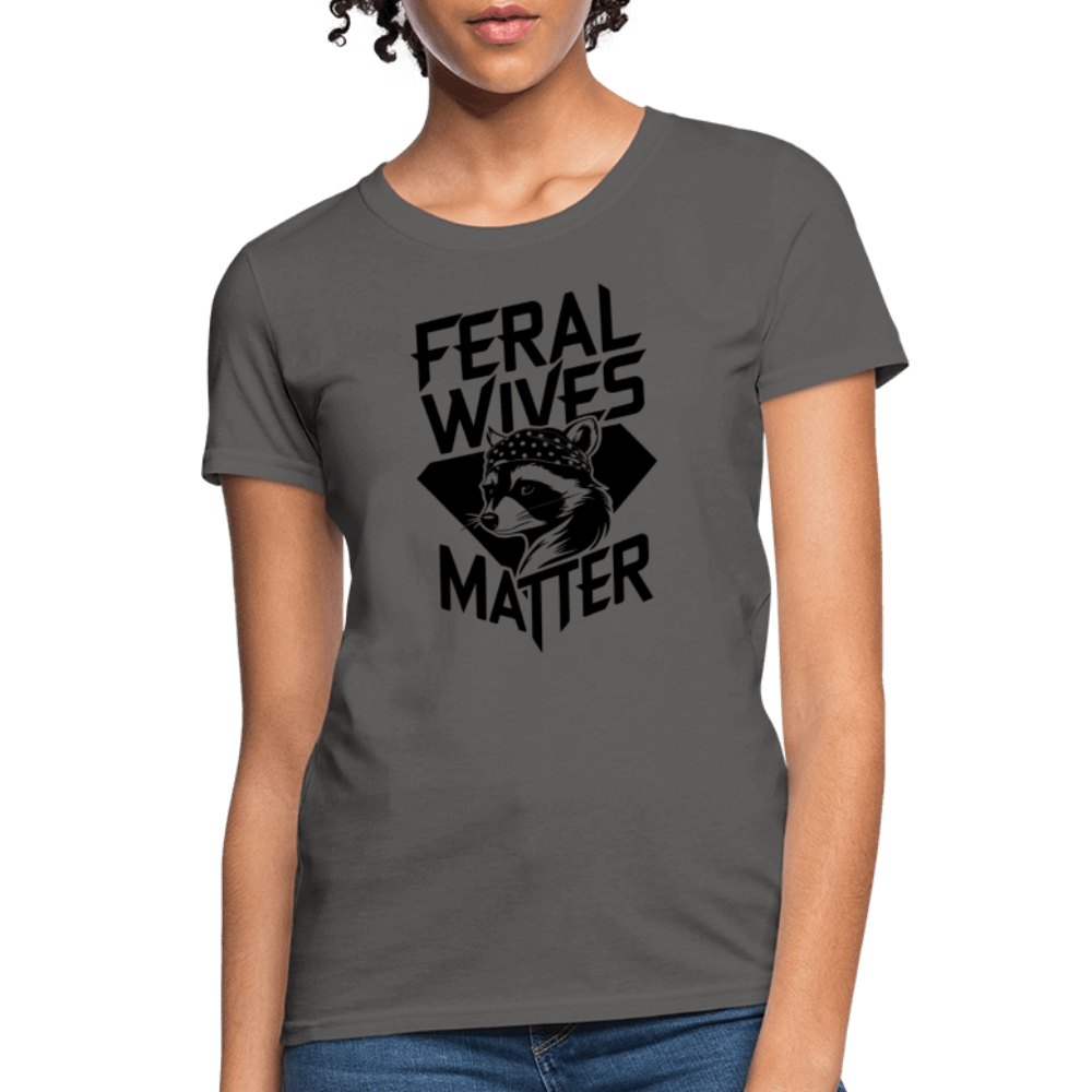 Feral Wives Matter Women's Contoured T-Shirt - charcoal