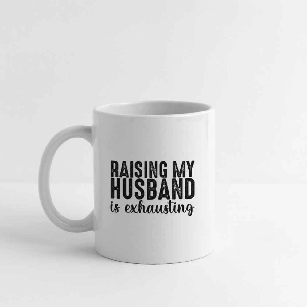 Raising My Husband Is Exhausting Coffee Mug – Funny Wife Humor - white