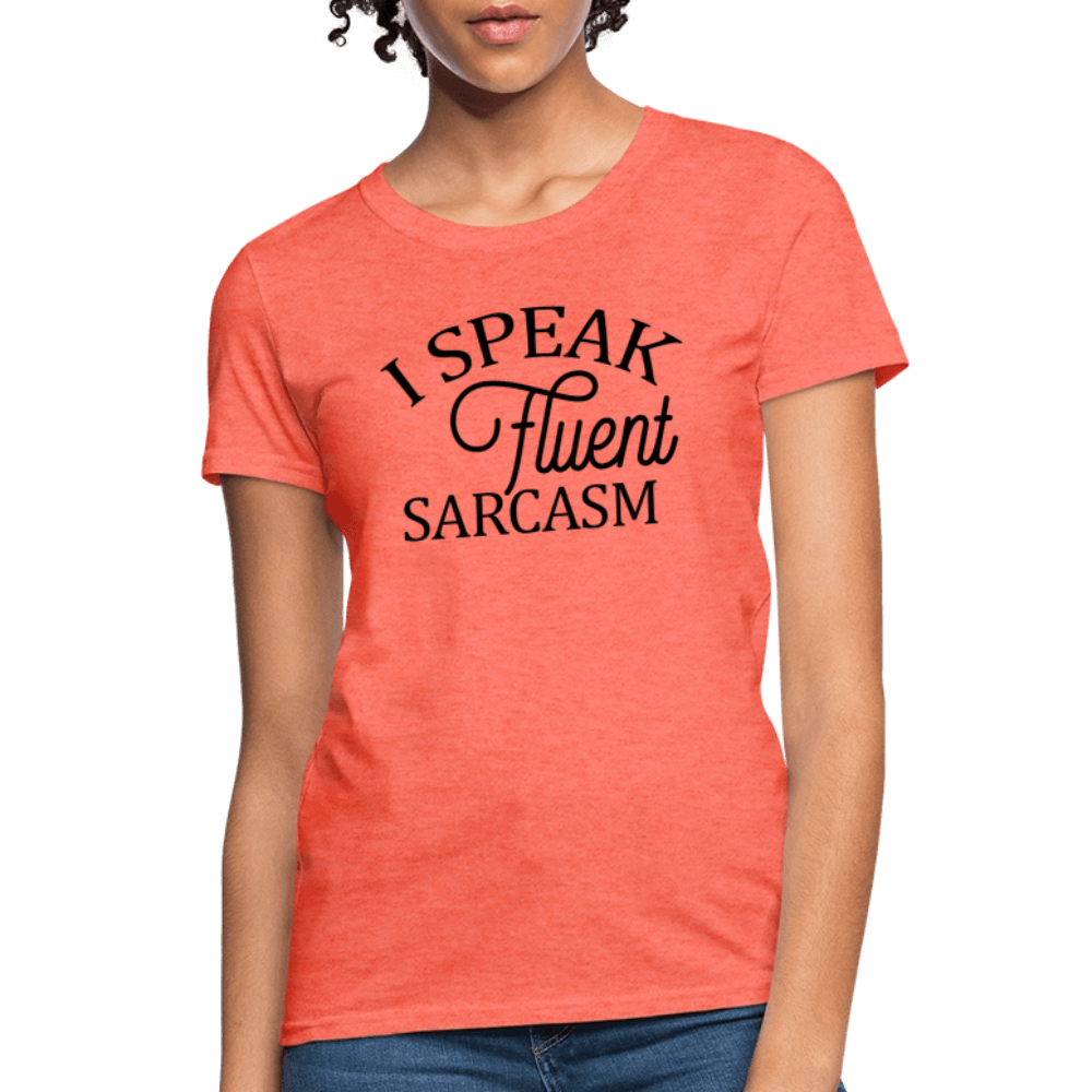 I Speak Fluent Sarcasm Women's Contoured T-Shirt - heather coral