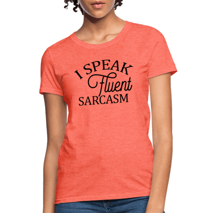 I Speak Fluent Sarcasm Women's Contoured T-Shirt - heather coral