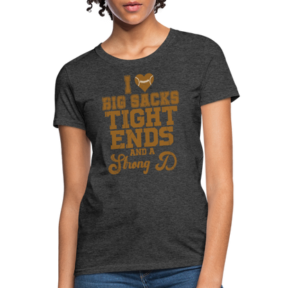 I Heart Big Sacks Tight Ends and A Strong D Women's T-Shirt (Football Season) - heather black