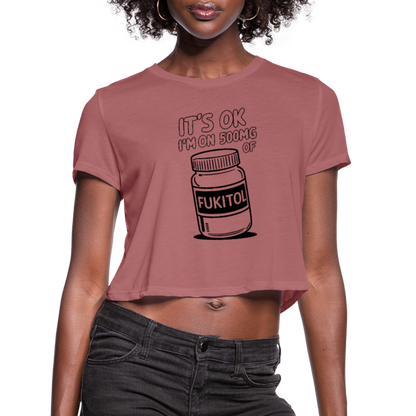 It's Ok I'm On 500mg of Fukitol Women's Cropped T-Shirt - mauve